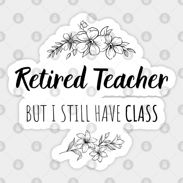 Retired Teacher But I Still Have Class  - Gift For Retired Teacher Sticker by GasparArts